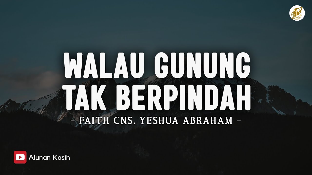 Walau Gunung Tak Berpindah (WGTB) - Yeshua Abraham Ft. Faith Cns (Lirik) | Lagu Rohani Saat Teduh