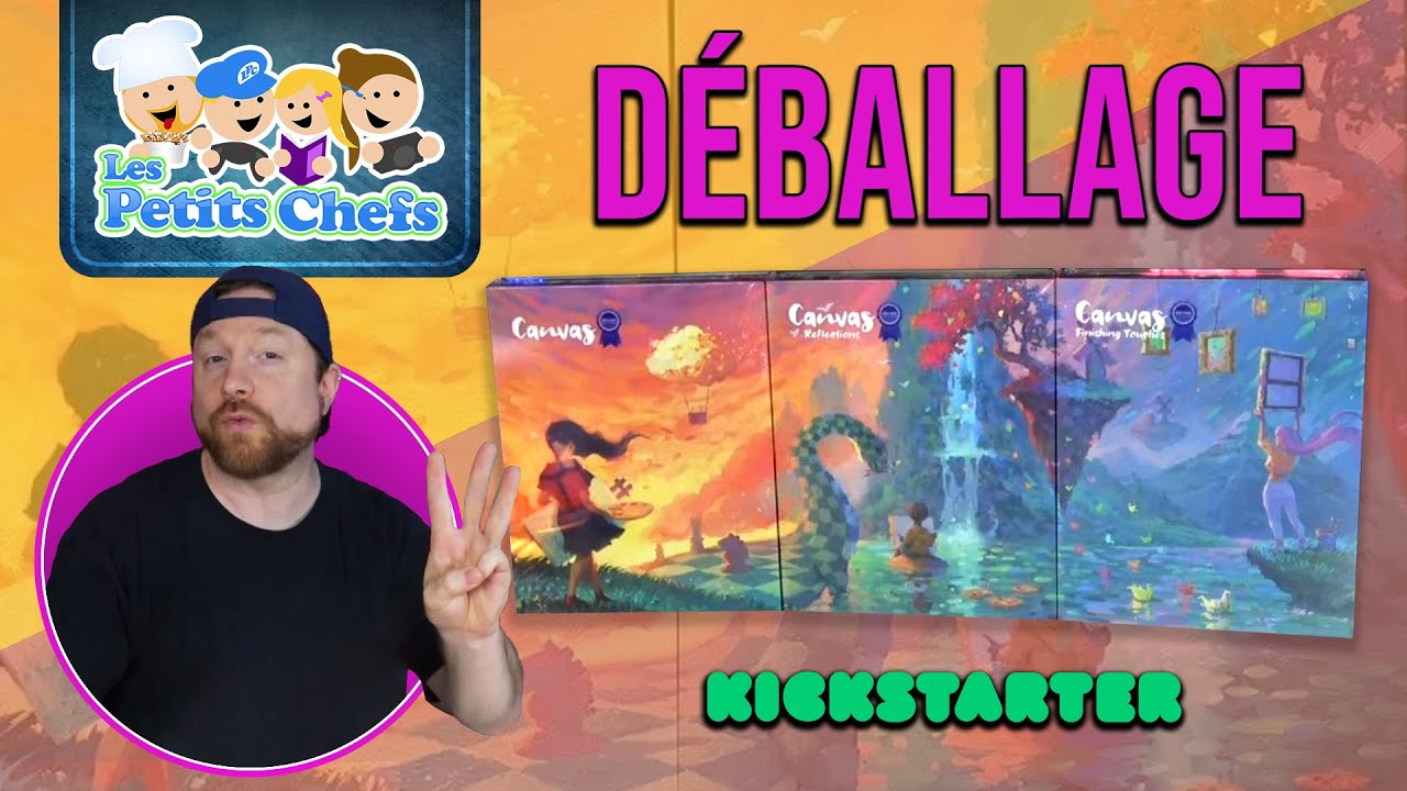Les 3 jeux Canvas Deluxe KickStarter en Déballage (unboxing) | Les Petits Chefs