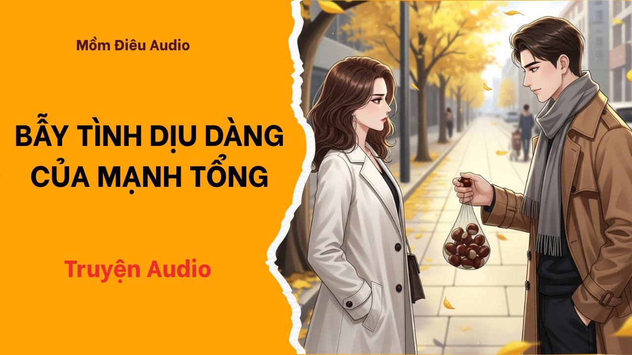 Audio Full | BẪY TÌNH DỊU DÀNG CỦA MẠNH TỔNG | Mồm Điêu Audio