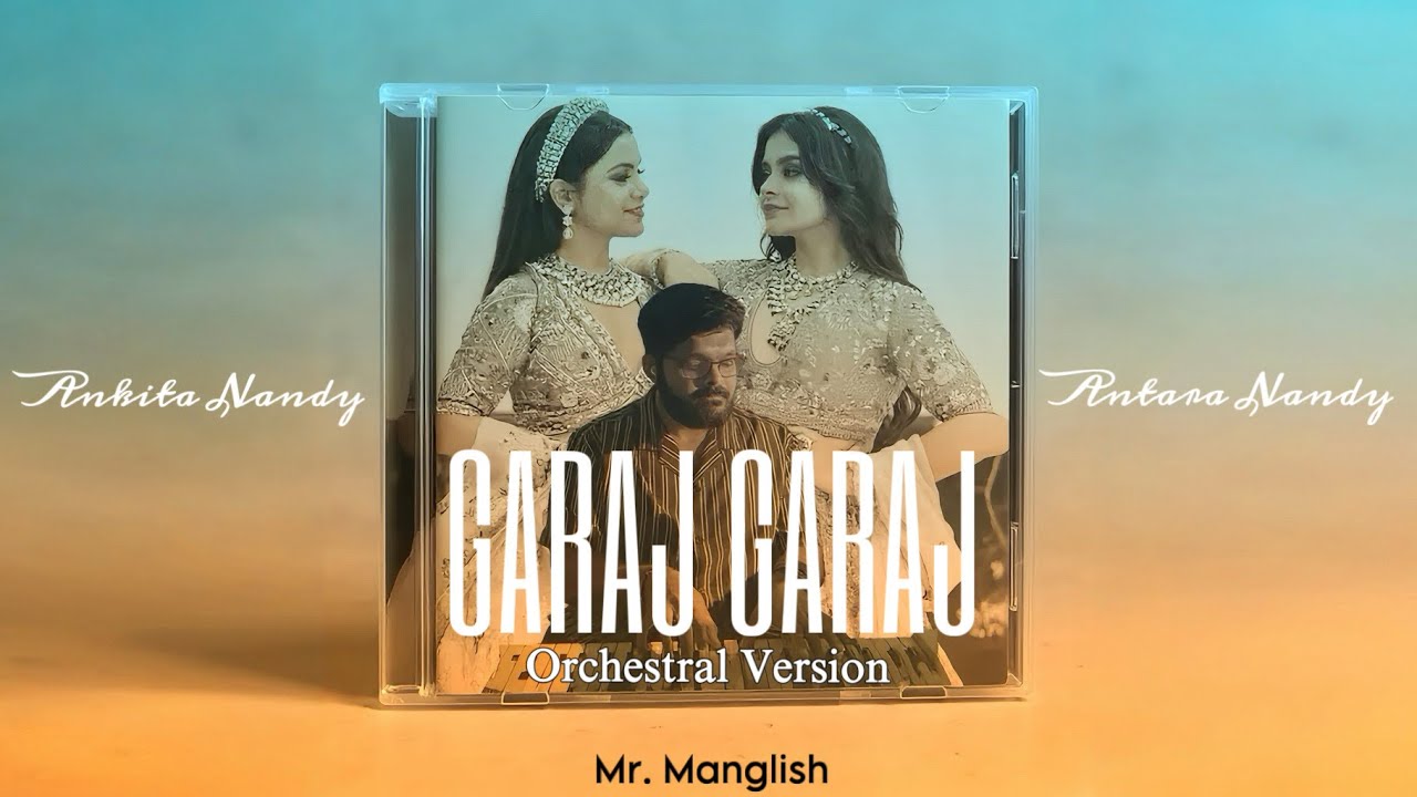 Garaj Garaj (Orchestral Version) - Mr. Manglish ft. Antara Nandy & Ankita Nandy - Visualizer