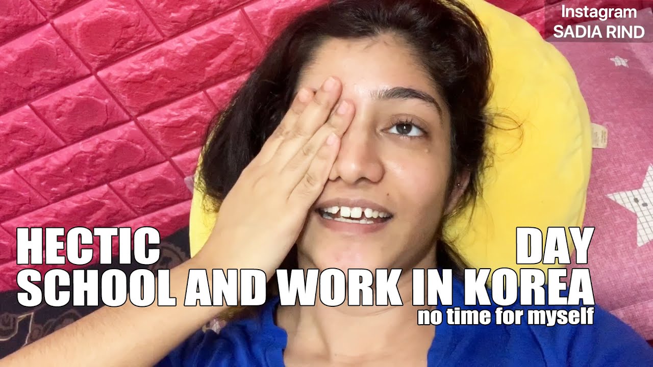 🇰🇷 HECTIC DAY--SCHOOL IN ABROAD AND WORKING IN KOREA | SADIA RIND