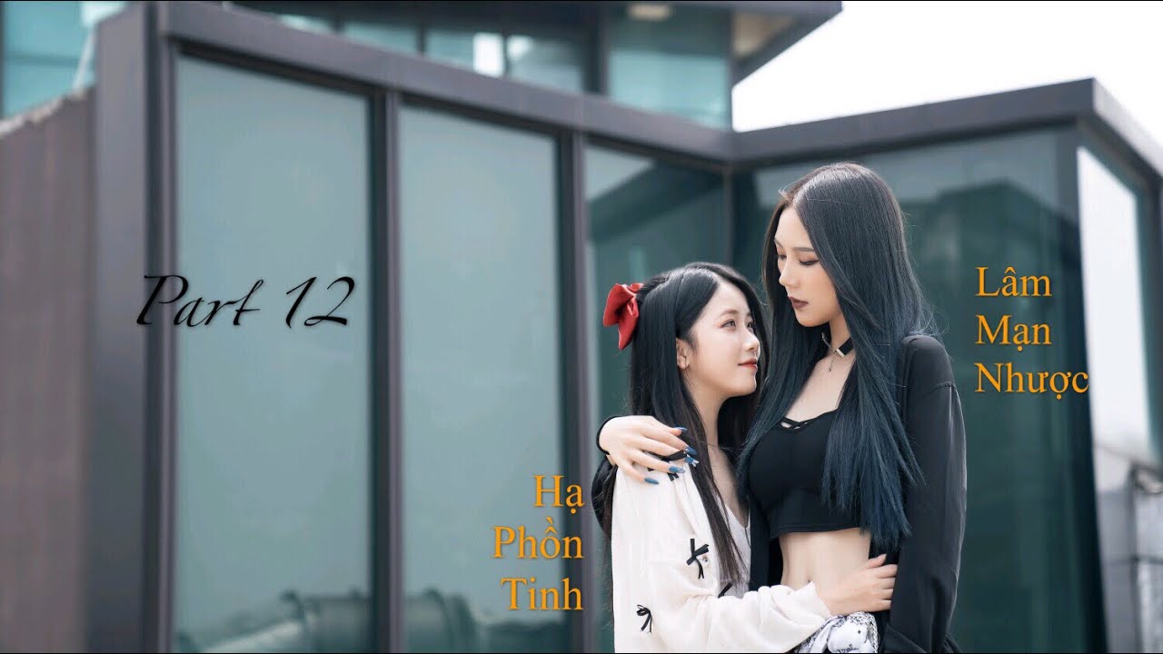 [Bách hợp/GL] Thật Có Người Ngốc Như Vậy Sao P.12 || Tiktok || Douyin