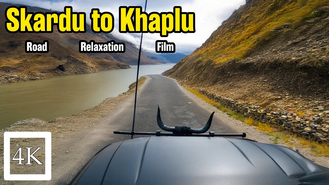 Skardu to Khaplu Road Drive | Manthoka to Khaplu Part 2 4K | Scenic Drive Relaxation Film 4K,