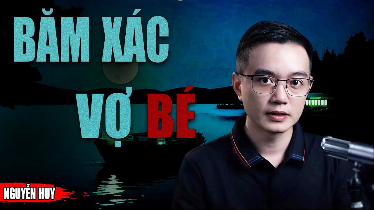 BĂM XÁC VỢ BÉ - Truyện Ma Tuyển Chọn Mới Nhất MC NGUYỄN HUY Diễn Đọc