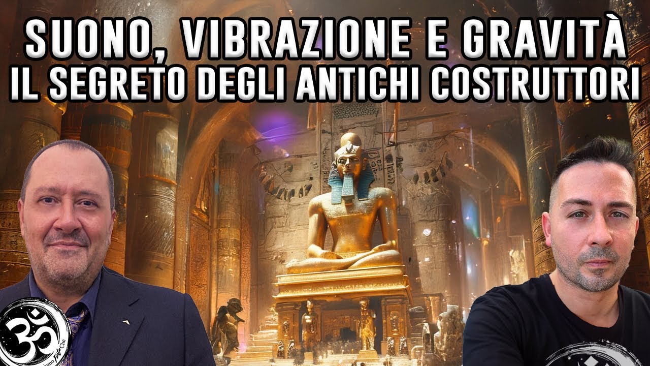 SUONO, VIBRAZIONE E GRAVIT&Agrave;: IL SEGRETO DEGLI ANTICHI COSTRUTTORI con NICOLA BIZZI