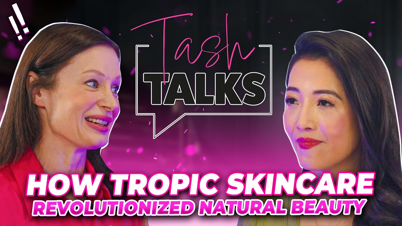 The Journey of Susie Marr and Tropic Skincare | Tash Talks | Season 1