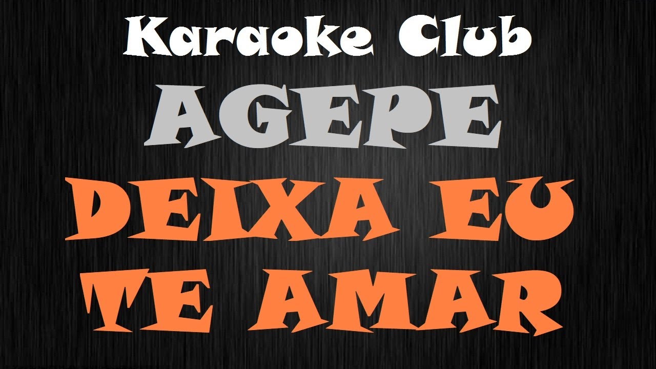 AGEP&Ecirc; - DEIXA EU TE AMAR ( KARAOKE )
