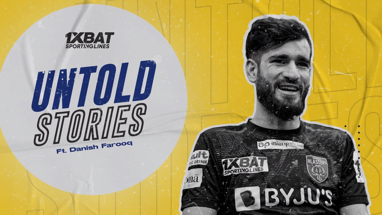 Untold Stories feat. Danish Farooq | EP-03 | 1XBAT SportingLines | KBFC | Kerala Blasters