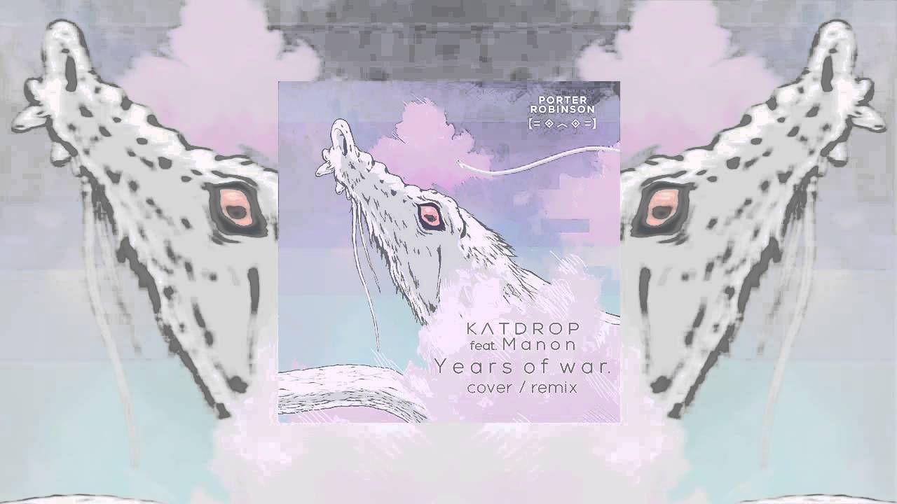 Porter Robinson - Years of War (Katdrop & Manon Cover/Remix)