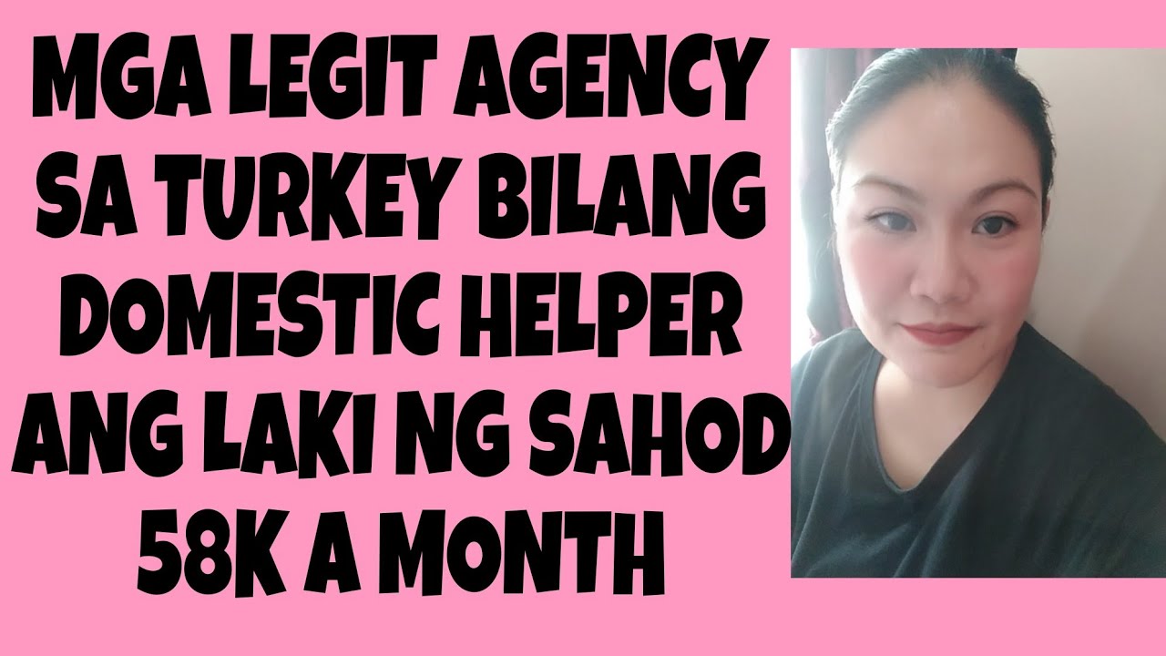 MGA LEGIT AGENCY SA TURKEY BILANG ISANG DOMESTIC HELPER NA SUMASAHOD NG 58K A MONTH
