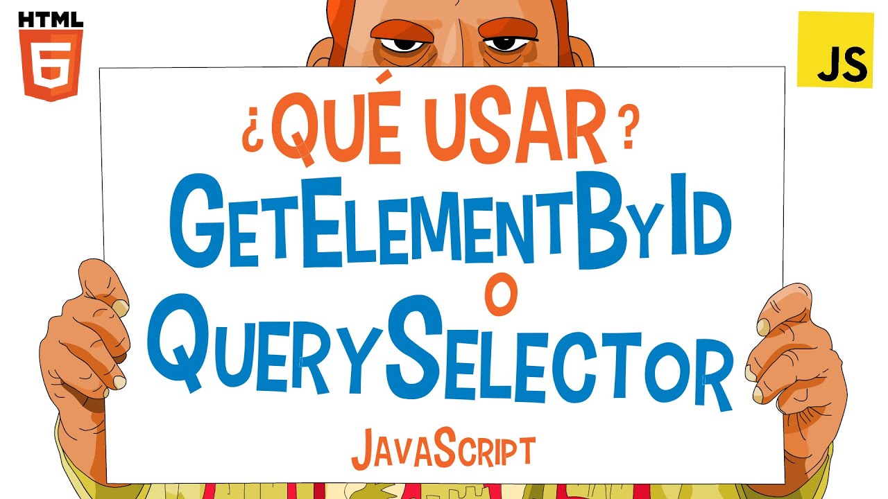 11- ¿Qué usar? 👍🏻: getElementById, getElementsByClassName, get... o querySelector 🚀 (JAVASCRIPT)