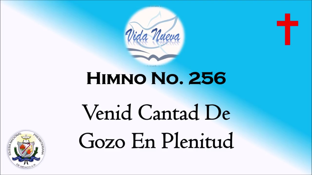 HIMNO No 256 VENID CANTAD DE GOZO EN PLENITUD