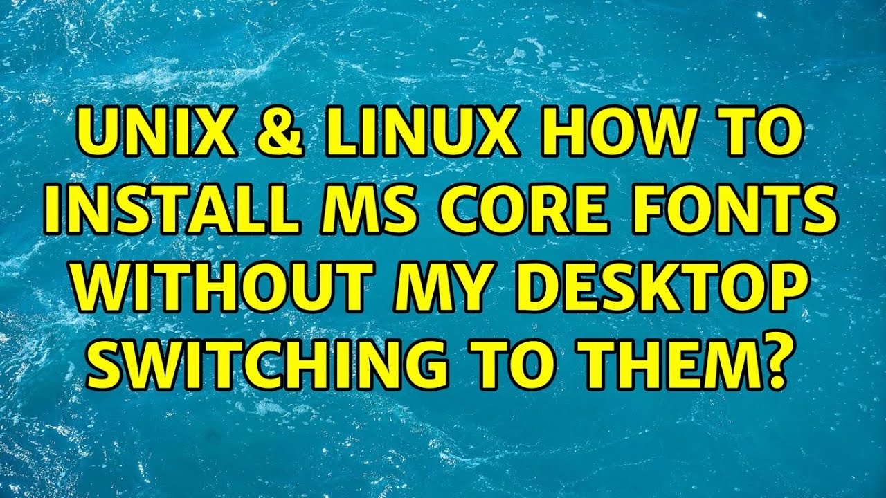 Unix & Linux: How to install MS Core Fonts without my desktop switching to them?