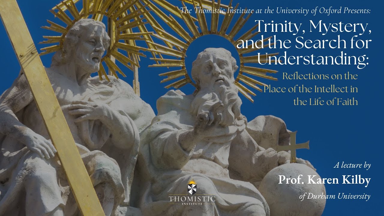 Trinity, Mystery, and the Search for Understanding | Prof Karen Kilby | Thomistic Institute