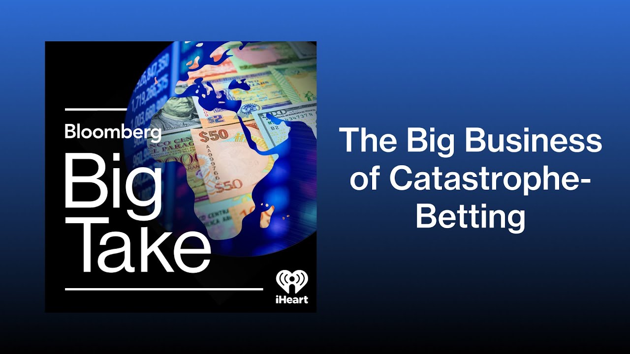 The Big Business of Catastrophe-Betting | Big Take