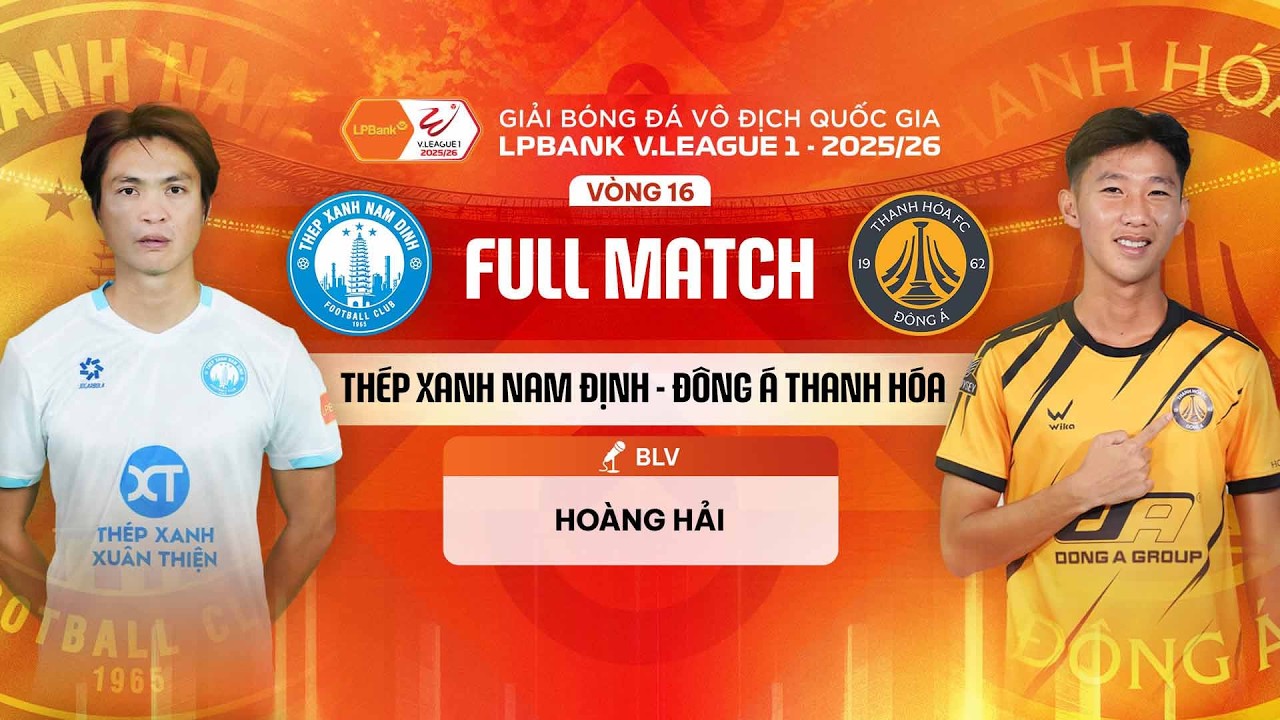 🔴 THÉP XANH NAM ĐỊNH - ĐÔNG Á THANH HÓA | LPBANK V.LEAGUE 1 - 2025/26