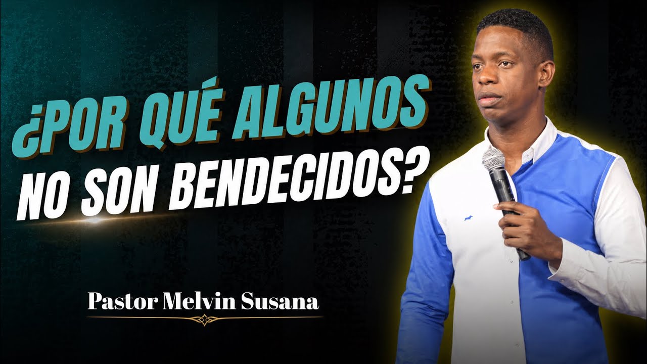 ¿POR QUÉ MUCHOS NO SON BENDECIDOS? - Pastor Melvin Susana 