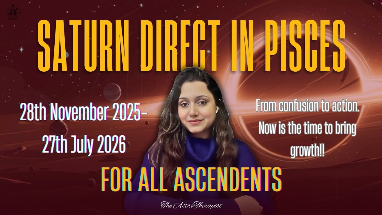 Saturn Direct in Pisces: 28th November 2025- 27th July 2026