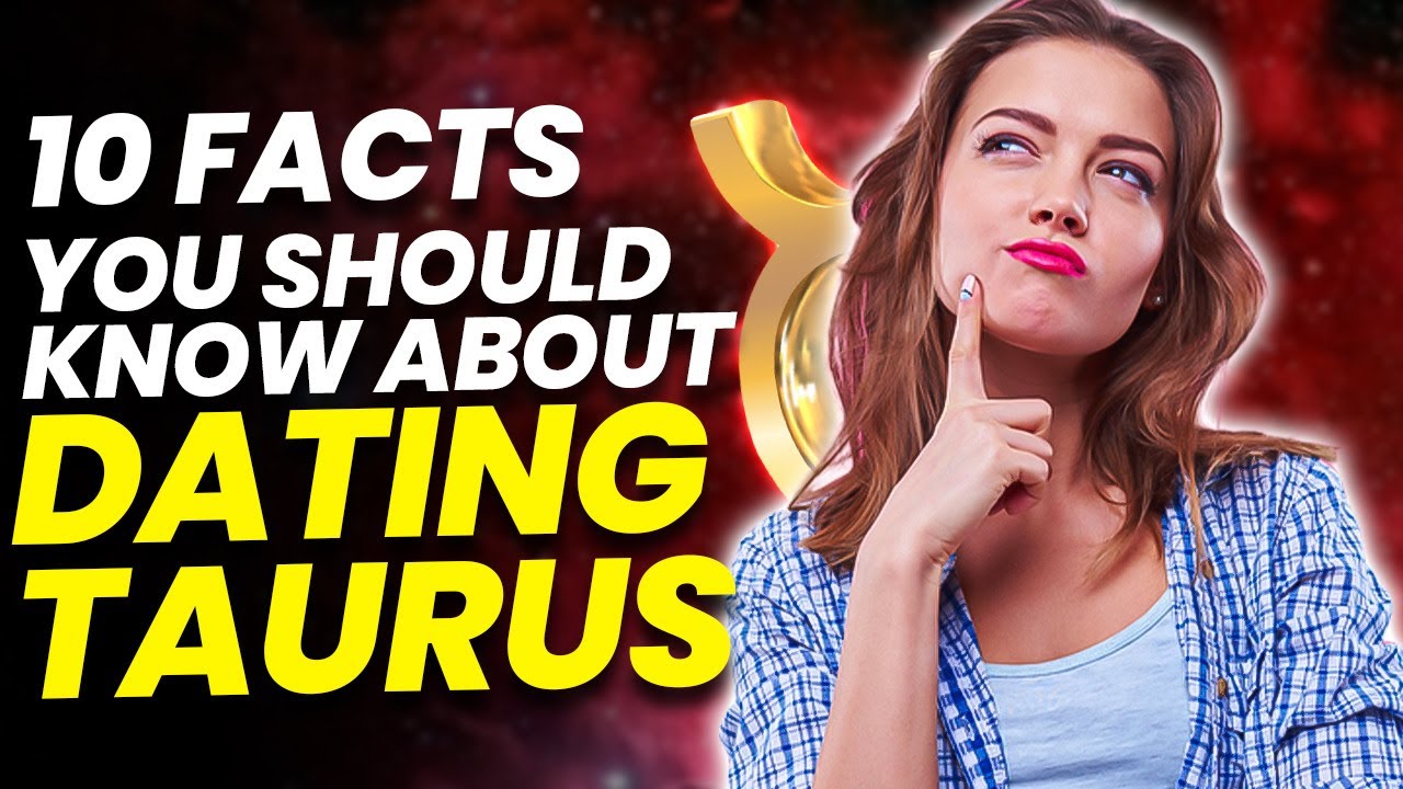 10 Facts you should know about dating a Taurus