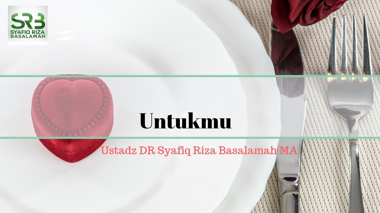 Untukmu -  Ustadz DR Syafiq Riza Basalamah MA