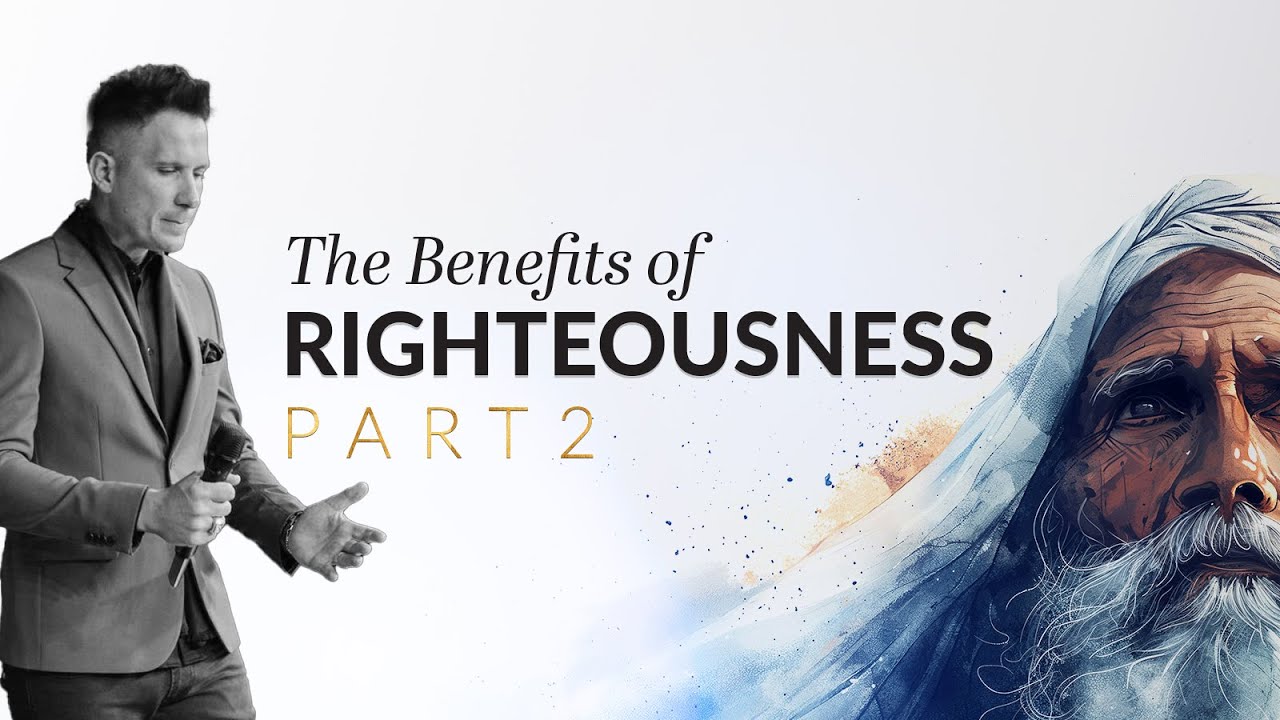 The Benefits of Righteousness | Pt 2