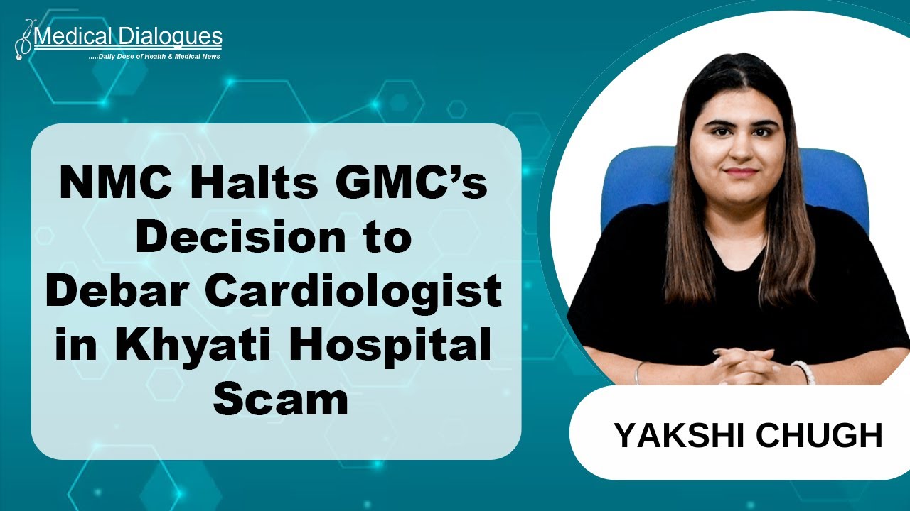 NMC Stays GMC&rsquo;s Debarment of Cardiologist Jailed in Khyati Hospital Scam