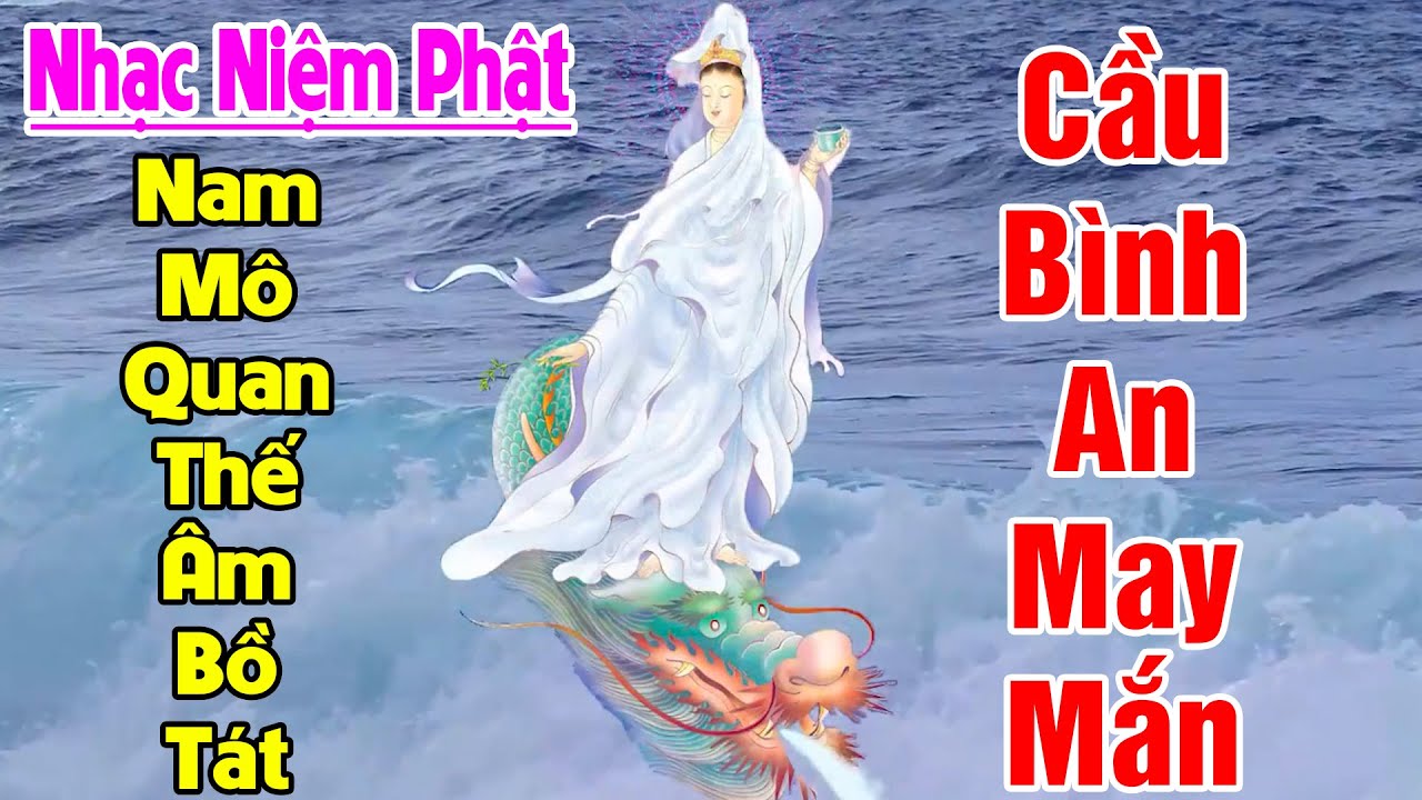 Nhạc Niệm Phật - Nam Mô Quan Thế Âm Bồ Tát #Tiêu Trừ Bệnh Tật - May Mắn Bình An Cả Năm
