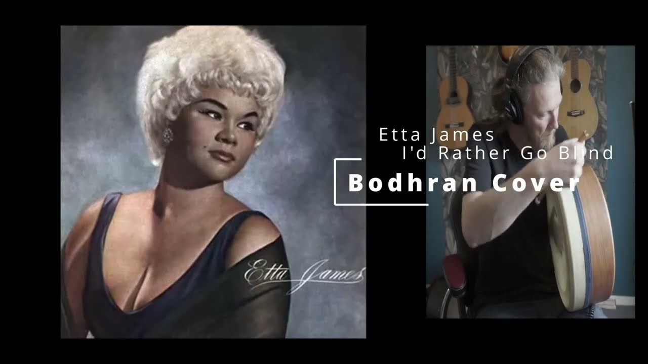 Bodhr&aacute;n Cover - Etta James/I'd Rather Go Blind