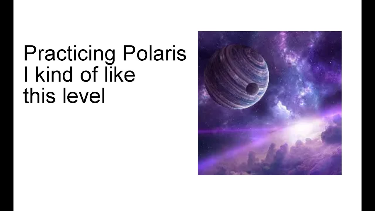 practicing/beating polaris
