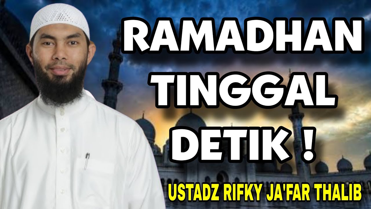 DETIK MENUJU RAMADHAN, SIAP ATAU TERLAMBAT? – Ust. Rifky Ja’far Thalib