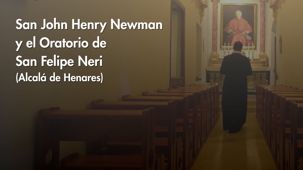 El vínculo del Oratorio de San Felipe Neri de Alcalá de Henares con San John Henry Newman