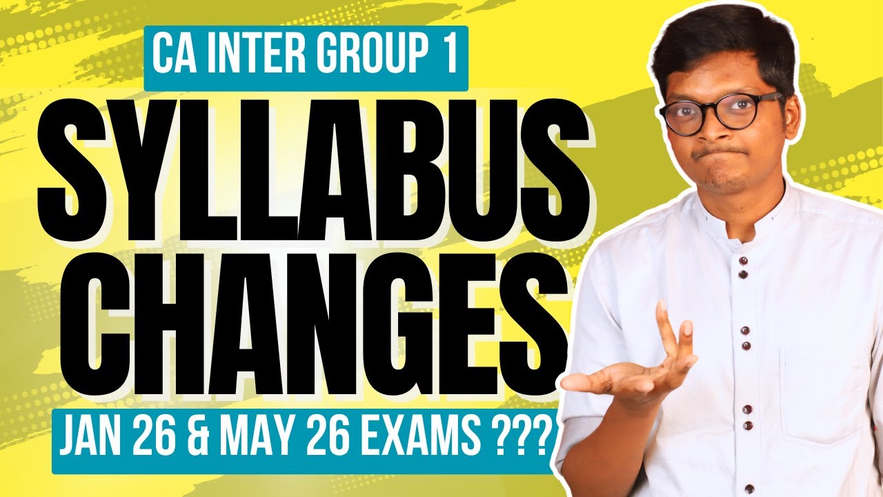 Syllabus Changes - CA INTER GROUP 1 - Jan 26 & May 26 Exams ???