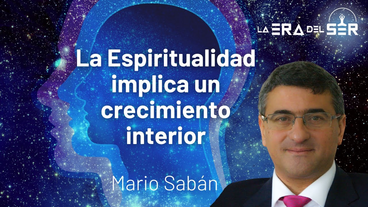 LA ESPIRITUALIDAD IMPLICA UN CRECIMIENTO INTERIOR. MARIO SAB&Aacute;N
