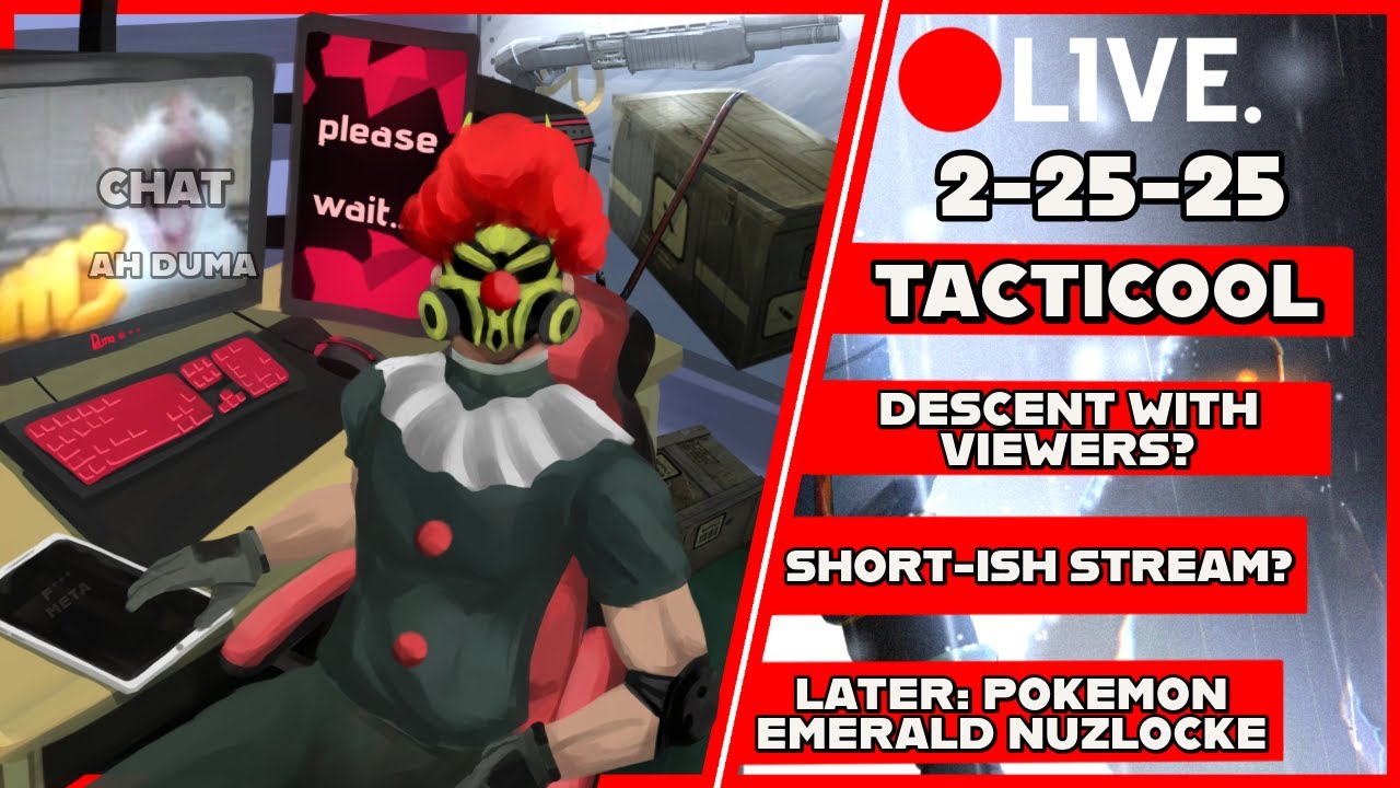 [(2/25) LIVESTREAM] TACTICOOL: DESCENT WITH VIEWERS -- LATER: POKEMON EMERALD NUZLOCKE