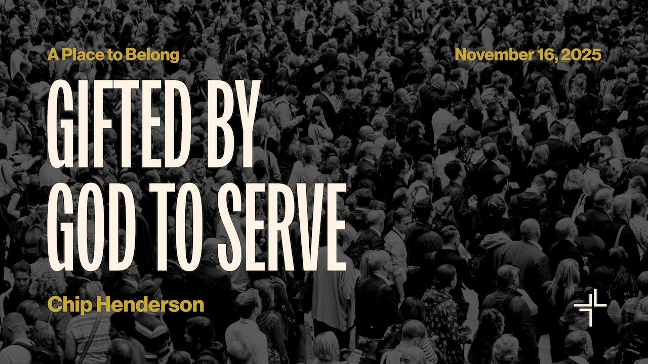 A Place To Belong | Gifted By God To Serve | Chip Henderson