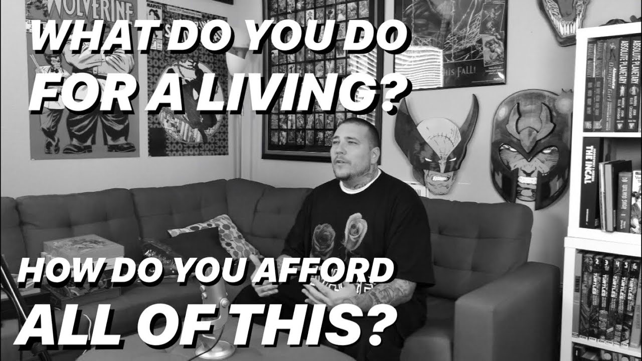 What Do You Do For A Living/How Do you Afford All This?
