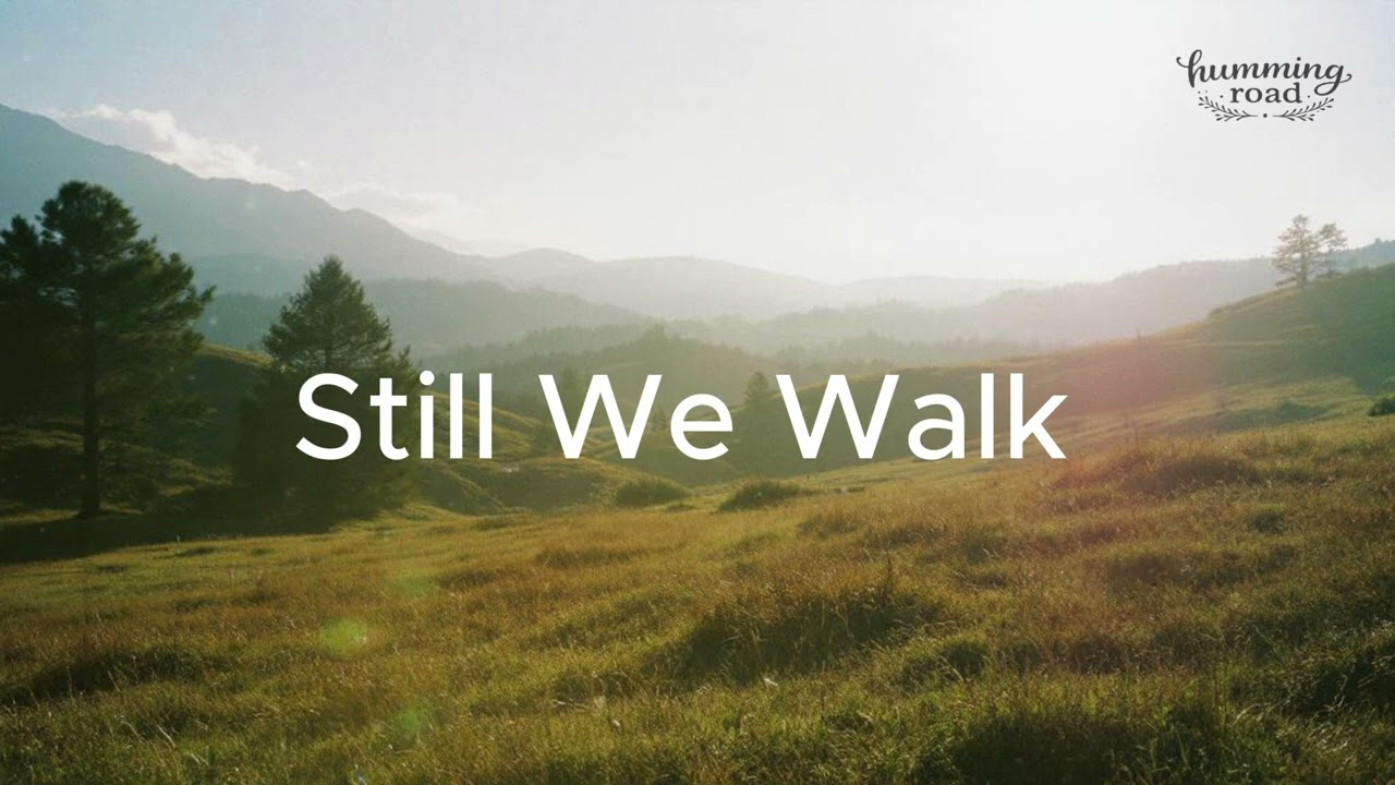 Still We Walk - Indie Folk Chill | Humming Road