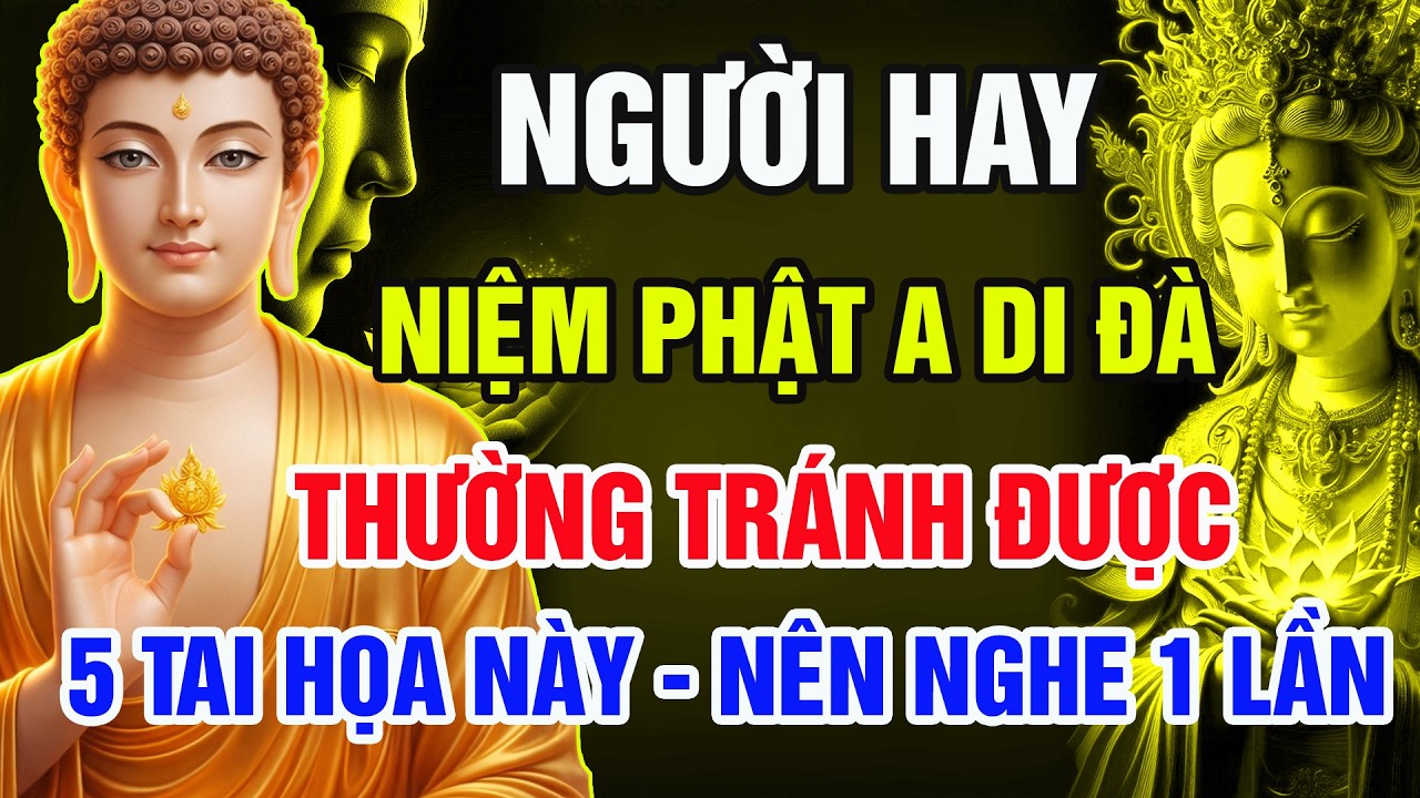 Phật Dạy: Người Hay Niệm Phật A Di Đà Thường Tránh Được 5 Tai Họa Này – Biết Sớm Cả Đời Bình An
