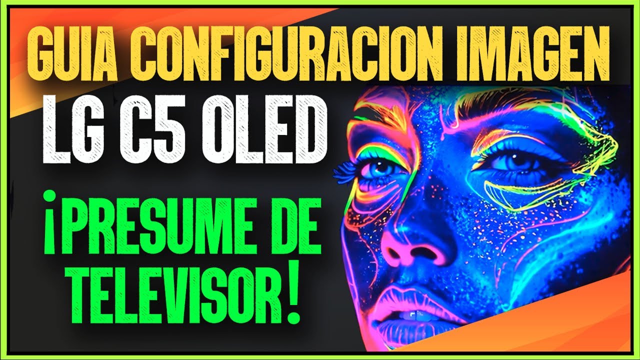 GUÍA CONFIGURACIÓN DE IMAGEN PARA LG C5 Y LG G5 OLED ¡PRESUME DE TELEVISOR Y DATE UN CAPRICHO!