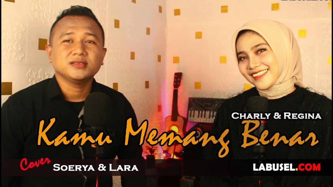Charly & Regina - Kamu Memang Benar Cover Soerya & Lara | LABUSEL