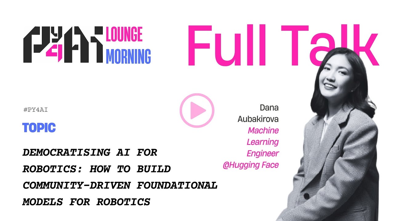 Democratising AI for Robotics - A Talk By Dana Aubakirova | #Py4AI Talks 2025