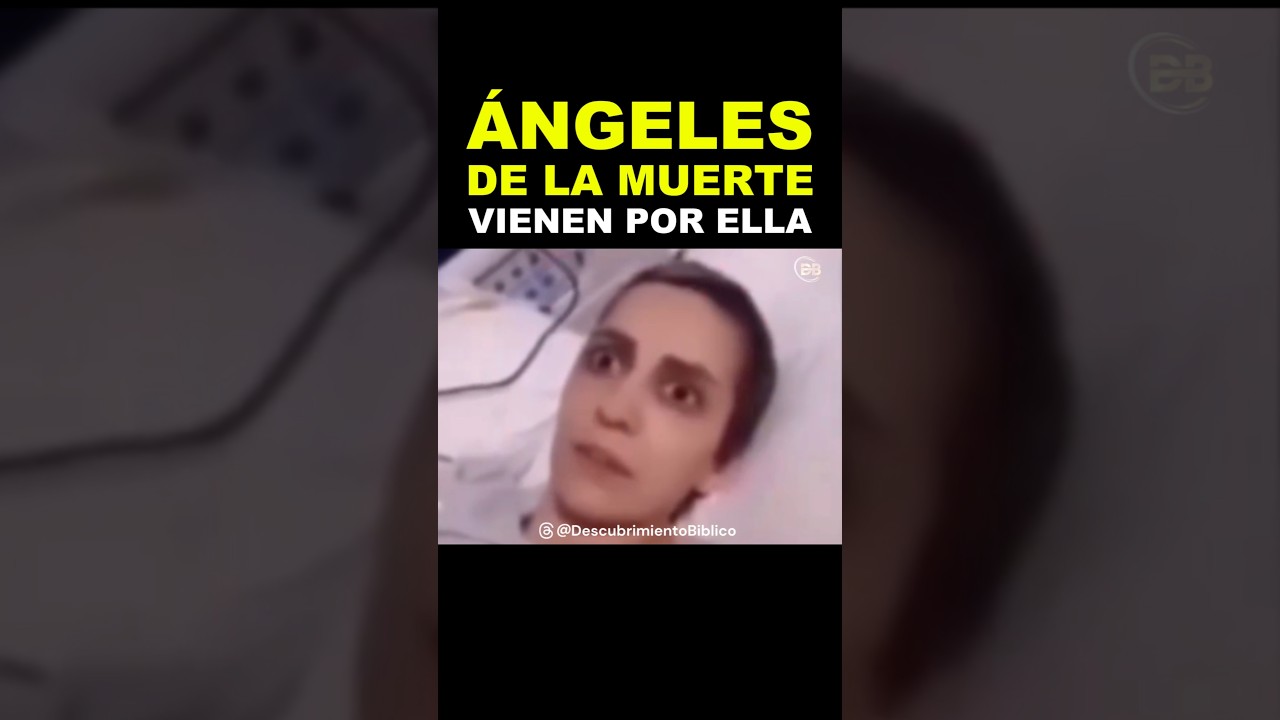 Momentos Antes de Morir: Vio a los &Aacute;ngeles de la Muerte y Qued&oacute; Aterrada.