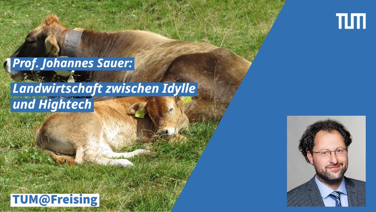TUM@Freising: Landwirtschaft zwischen Idylle und Hightech - die ökonomische Zukunft des Agrarsektors