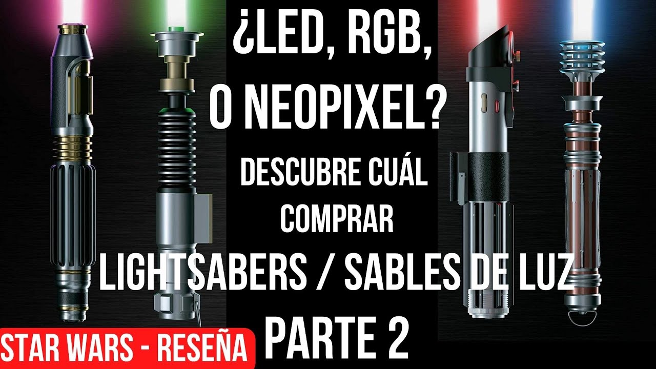 PARTE 2: Guía DEFINITIVA Lightsabers / Sables de Luz: Led - RGB - Neopixel Star Wars Review - Reseña