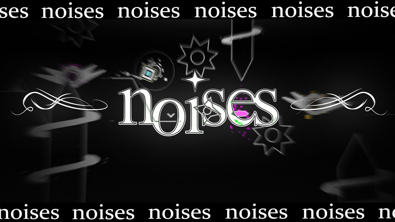 noises LAYOUT | Geometry Dash 2.2