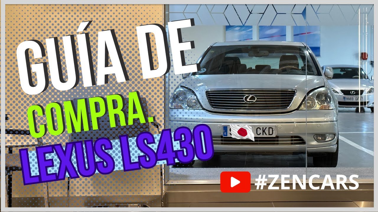 ✅ Guía de compra - 🇯🇵 LEXUS LS430 - Todo lo que tienes que saber antes de comprarte uno - ZenCars ✅