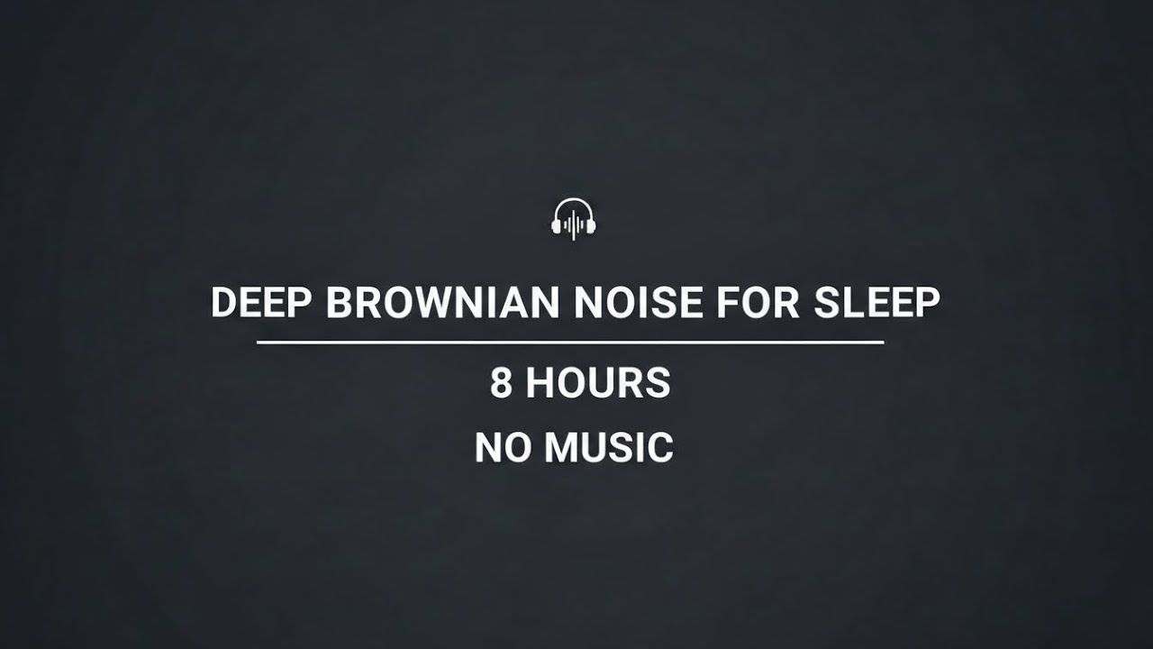 Deep Brownian Noise for Sleep | 8 Hours | No Music