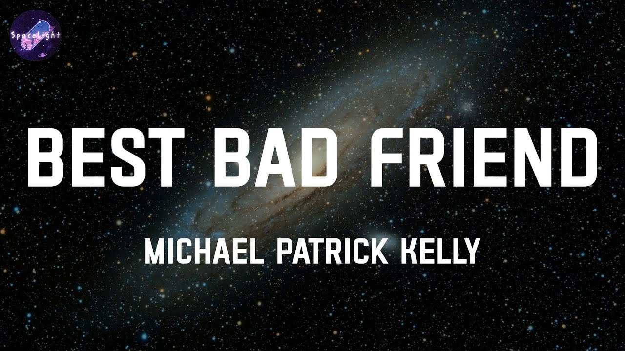 Best Bad Friend - Michael Patrick Kelly (Lyrics)