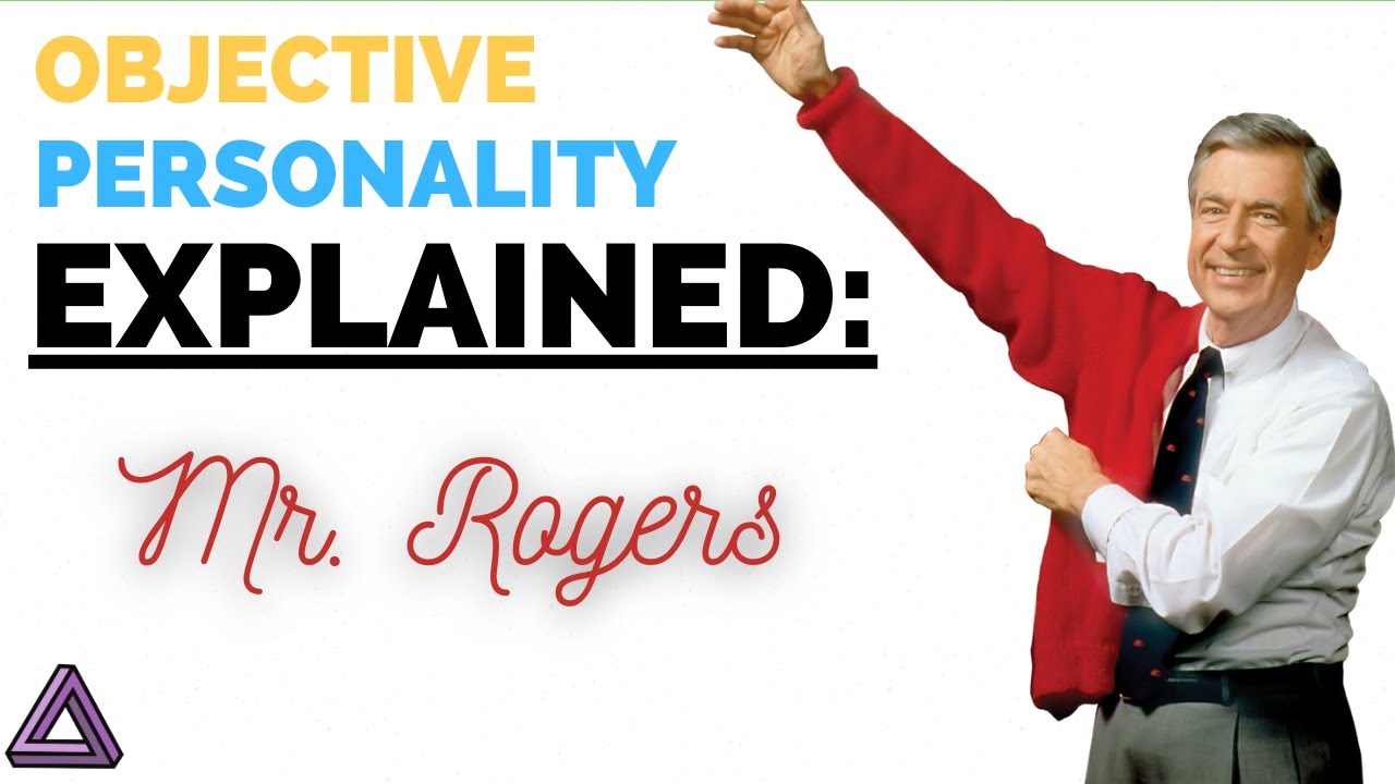 Objective Personality Explained | Typing Mr. Rogers