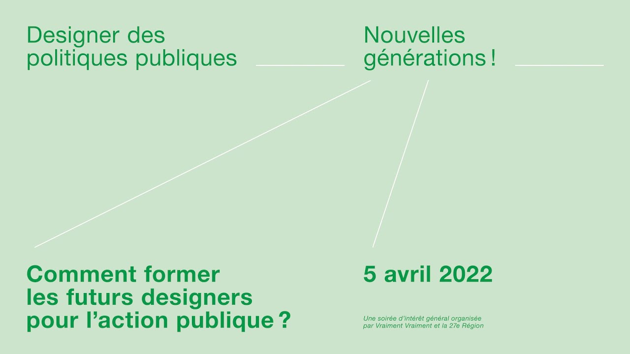 Designers des politiques publiques – Nouvelles générations ! | Vraiment Vraiment & la 27e Région
